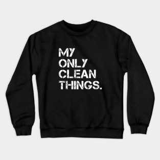 My Only Clean Things Crewneck Sweatshirt